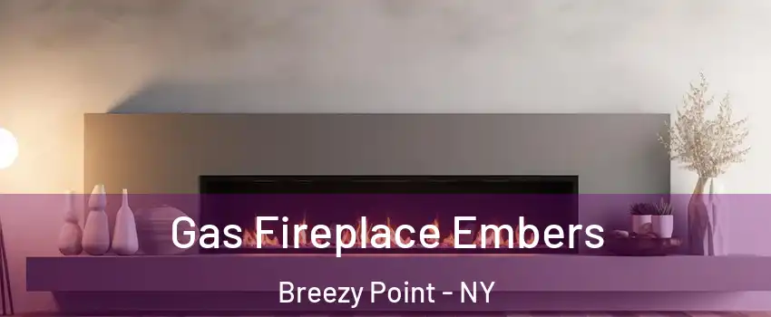 Gas Fireplace Embers Breezy Point - NY