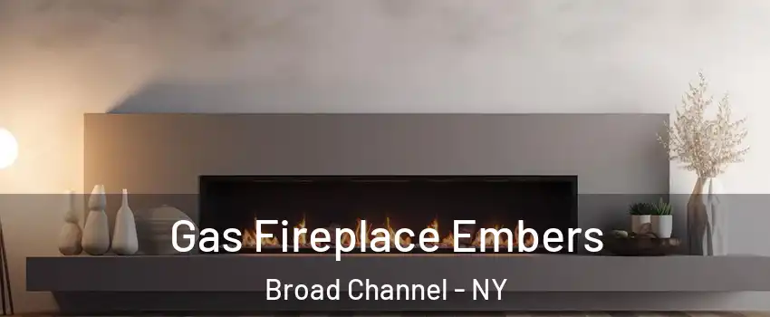 Gas Fireplace Embers Broad Channel - NY