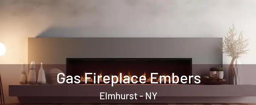 Gas Fireplace Embers Elmhurst - NY