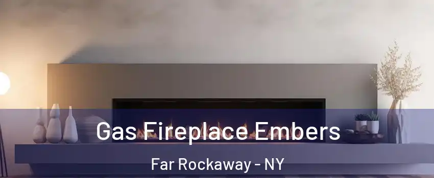Gas Fireplace Embers Far Rockaway - NY