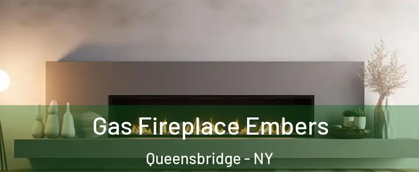 Gas Fireplace Embers Queensbridge - NY