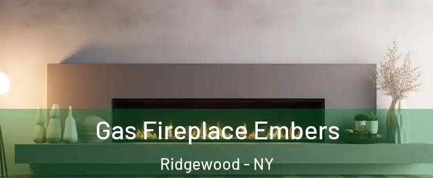 Gas Fireplace Embers Ridgewood - NY