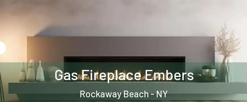 Gas Fireplace Embers Rockaway Beach - NY