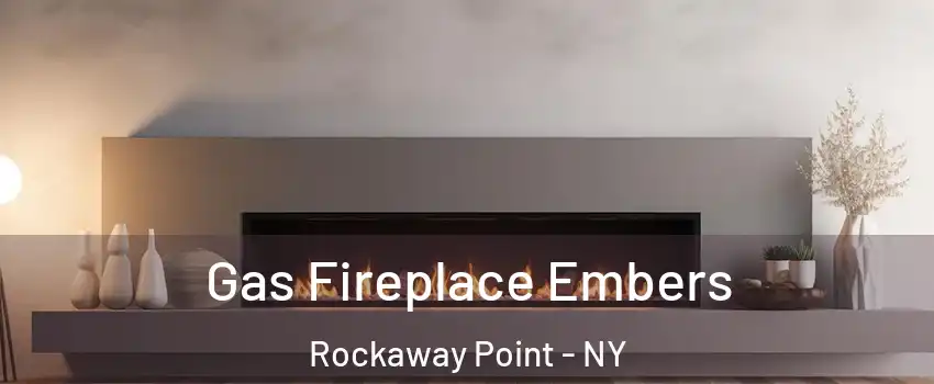 Gas Fireplace Embers Rockaway Point - NY