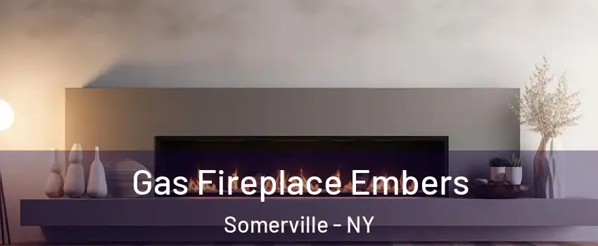 Gas Fireplace Embers Somerville - NY