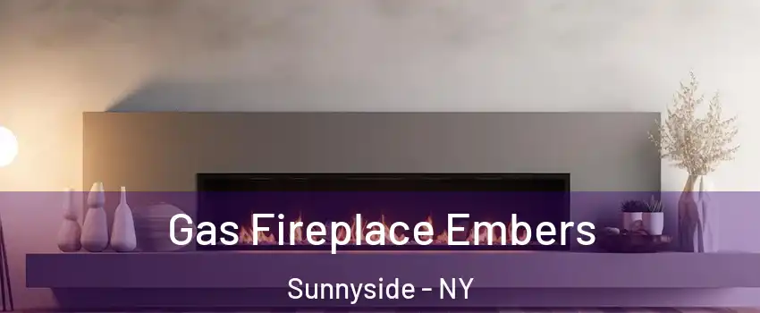 Gas Fireplace Embers Sunnyside - NY