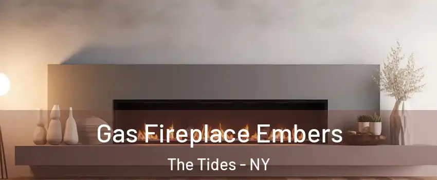 Gas Fireplace Embers The Tides - NY