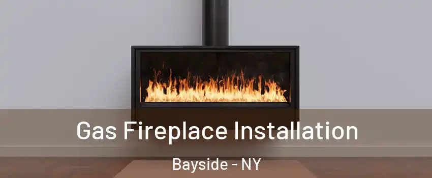 Gas Fireplace Installation Bayside - NY