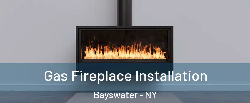 Gas Fireplace Installation Bayswater - NY