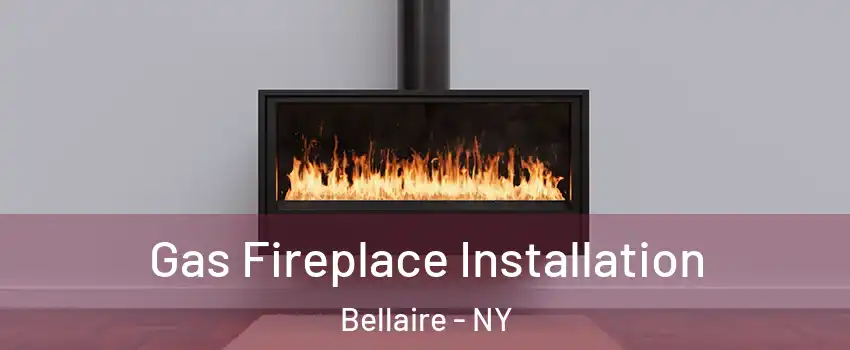 Gas Fireplace Installation Bellaire - NY