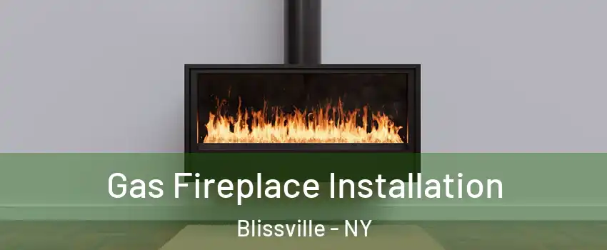Gas Fireplace Installation Blissville - NY