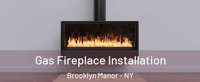 Gas Fireplace Installation Brooklyn Manor - NY