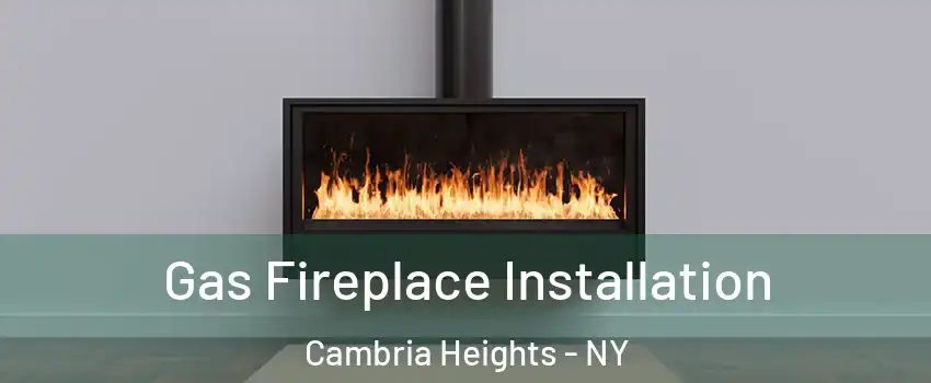 Gas Fireplace Installation Cambria Heights - NY