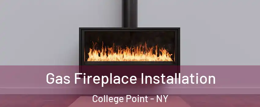 Gas Fireplace Installation College Point - NY