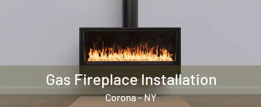 Gas Fireplace Installation Corona - NY