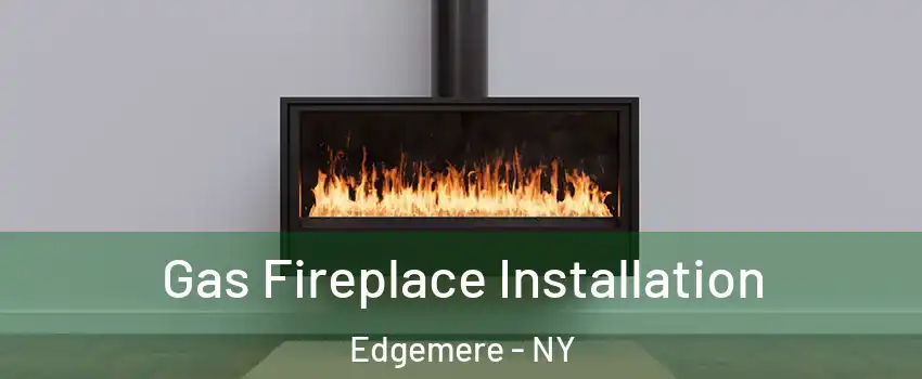 Gas Fireplace Installation Edgemere - NY