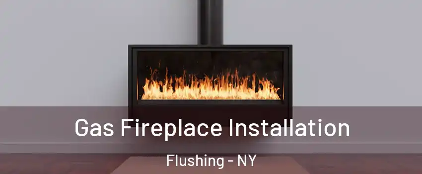 Gas Fireplace Installation Flushing - NY