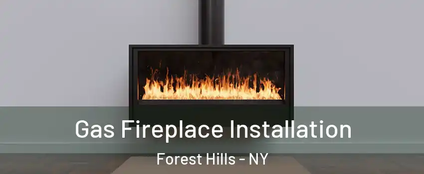 Gas Fireplace Installation Forest Hills - NY