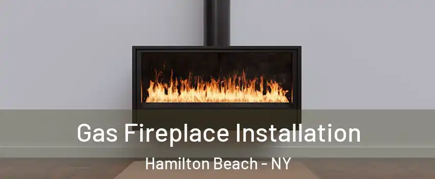 Gas Fireplace Installation Hamilton Beach - NY