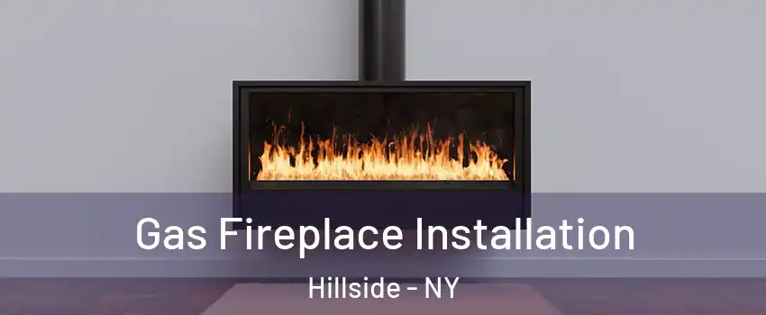 Gas Fireplace Installation Hillside - NY