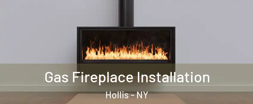 Gas Fireplace Installation Hollis - NY