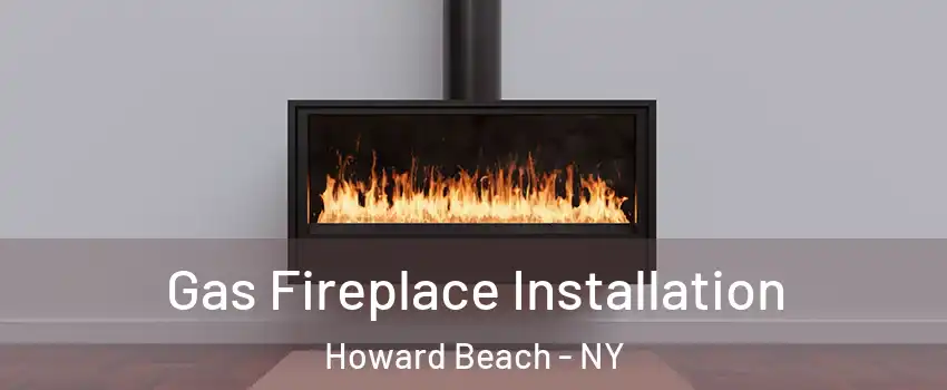 Gas Fireplace Installation Howard Beach - NY