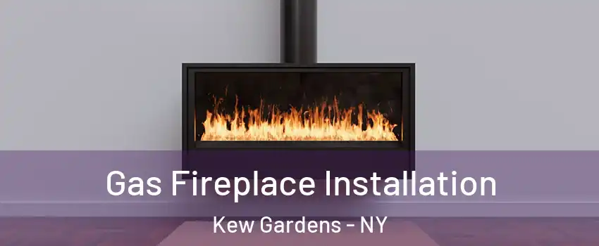 Gas Fireplace Installation Kew Gardens - NY
