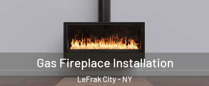 Gas Fireplace Installation LeFrak City - NY
