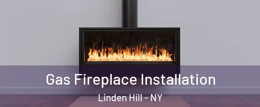 Gas Fireplace Installation Linden Hill - NY