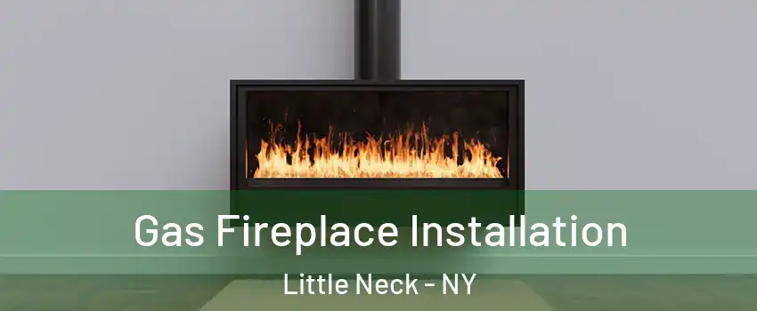 Gas Fireplace Installation Little Neck - NY