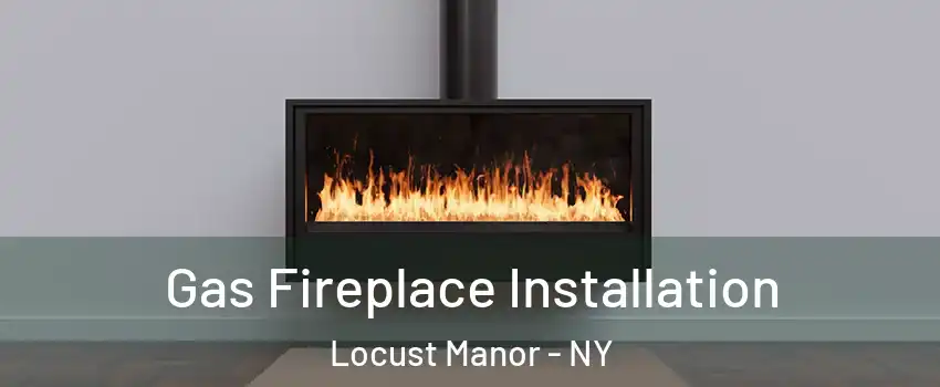 Gas Fireplace Installation Locust Manor - NY