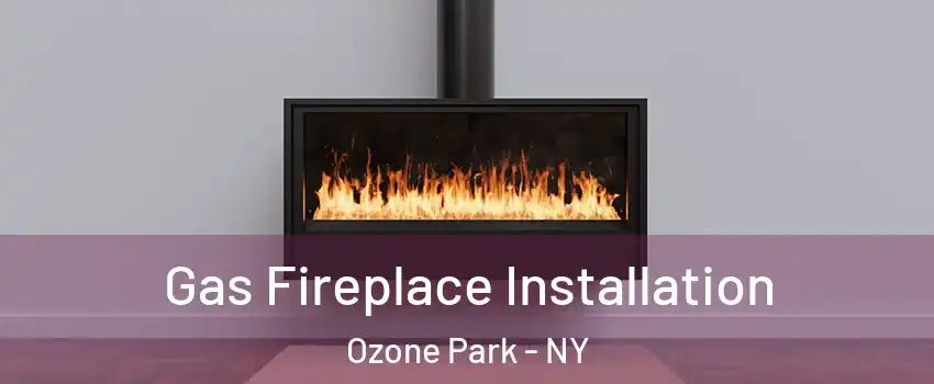 Gas Fireplace Installation Ozone Park - NY