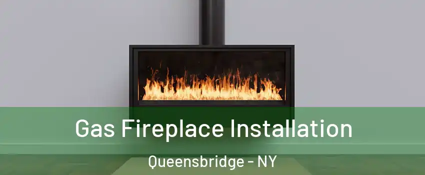 Gas Fireplace Installation Queensbridge - NY