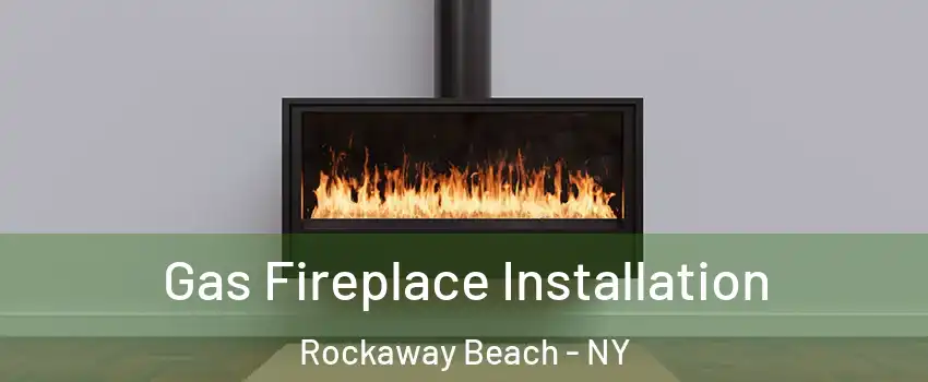 Gas Fireplace Installation Rockaway Beach - NY