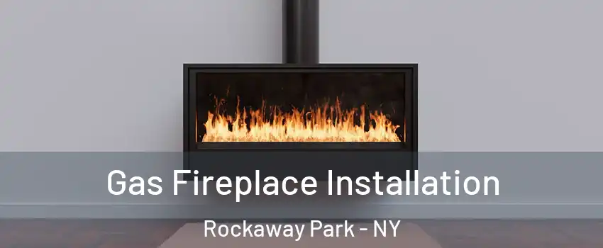 Gas Fireplace Installation Rockaway Park - NY