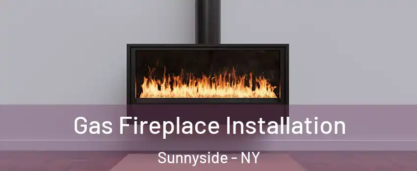 Gas Fireplace Installation Sunnyside - NY