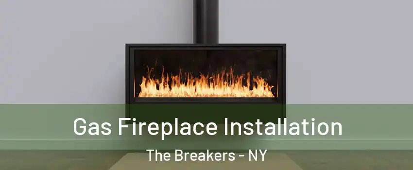 Gas Fireplace Installation The Breakers - NY