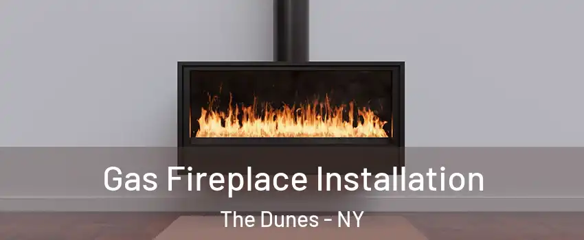 Gas Fireplace Installation The Dunes - NY