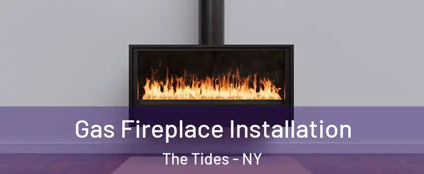 Gas Fireplace Installation The Tides - NY