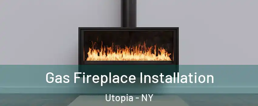 Gas Fireplace Installation Utopia - NY