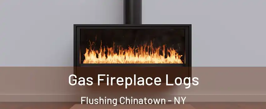 Gas Fireplace Logs Flushing Chinatown - NY