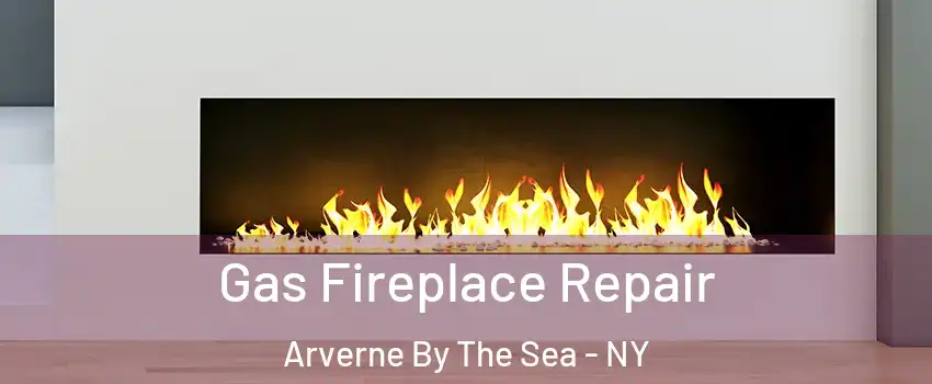 Gas Fireplace Repair Arverne By The Sea - NY