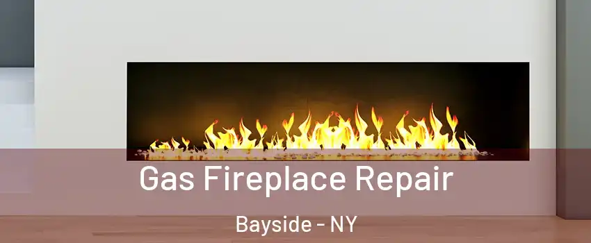 Gas Fireplace Repair Bayside - NY