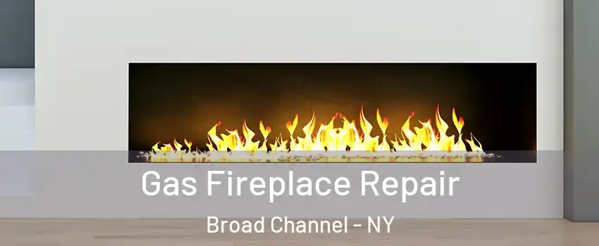 Gas Fireplace Repair Broad Channel - NY