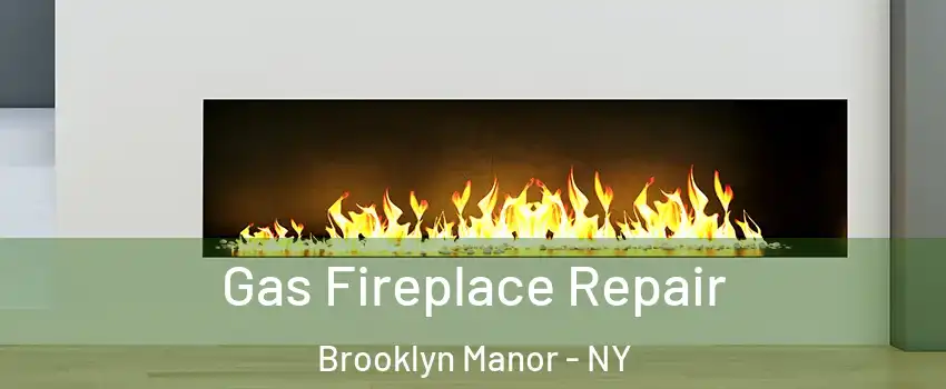 Gas Fireplace Repair Brooklyn Manor - NY