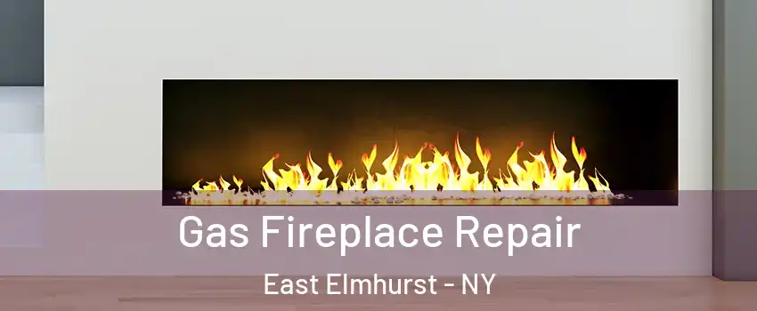 Gas Fireplace Repair East Elmhurst - NY