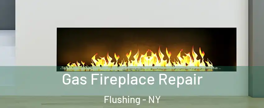 Gas Fireplace Repair Flushing - NY