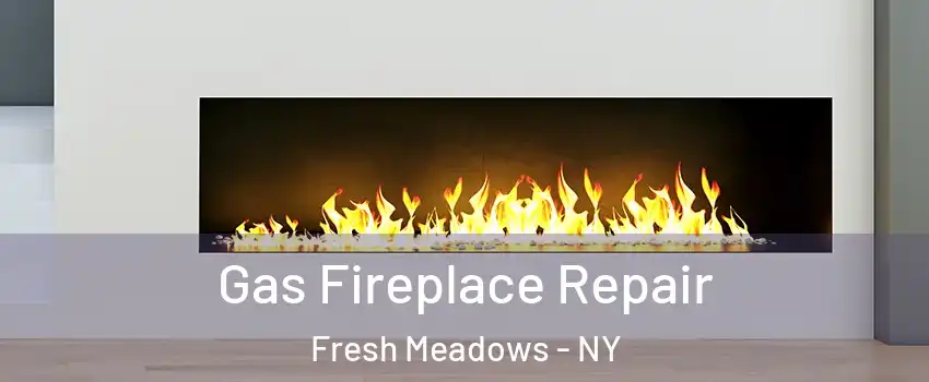 Gas Fireplace Repair Fresh Meadows - NY