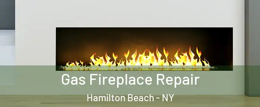 Gas Fireplace Repair Hamilton Beach - NY