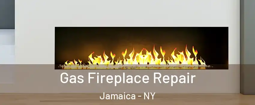 Gas Fireplace Repair Jamaica - NY